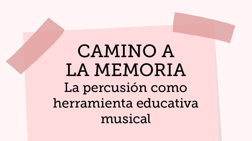 La percusión como herramienta educativa musical: CAMINO A LA MEMORIA